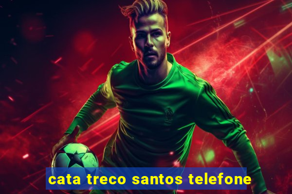 cata treco santos telefone